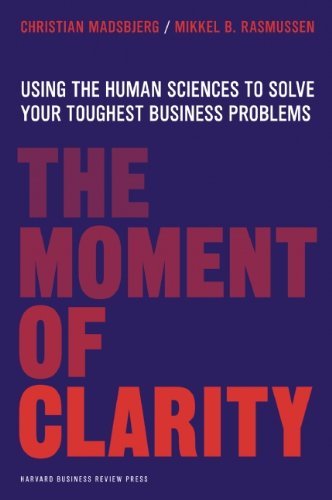 Christian Madsbjerg/The Moment of Clarity@ Using the Human Sciences to Solve Your Toughest B